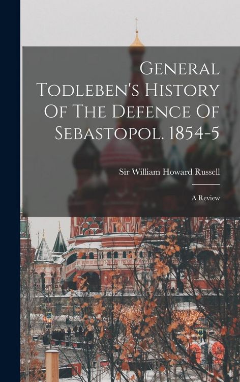Produktbild: General Todleben's History Of The Defence Of Sebastopol. 1854-5: A Review