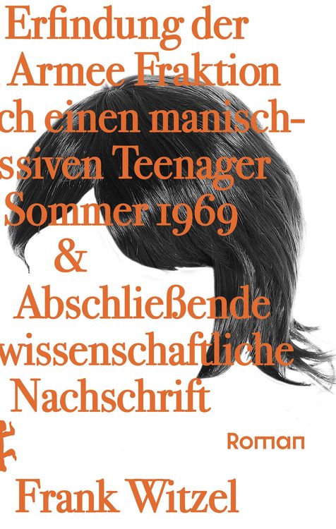 Produktbild: Die Erfindung der Roten Armee Fraktion durch einen manisch-depressiven Teenager im Sommer 1969 & Abschlie&szlig;ende unwissenschaftliche Nachschrift