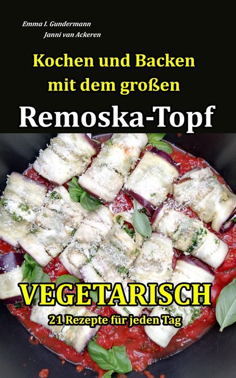 Produktbild: Kochen und Backen mit dem gro&szlig;en Remoska-Topf - Vegetarisch 21 Rezepte f&uuml;r jeden Tag