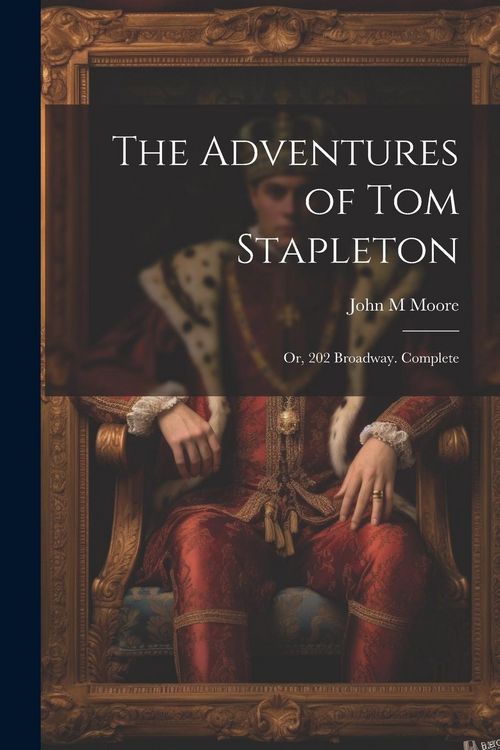 Produktbild: The Adventures of Tom Stapleton; or, 202 Broadway. Complete