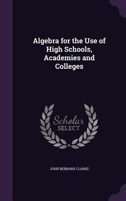 Produktbild: Algebra for the Use of High Schools, Academies and Colleges