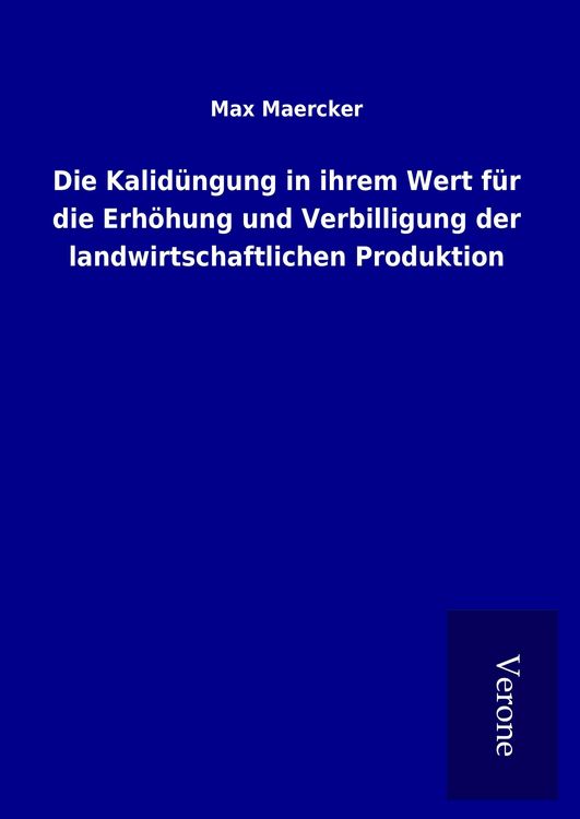 Produktbild: Die Kalid&uuml;ngung in ihrem Wert f&uuml;r die Erh&ouml;hung und Verbilligung der landwirtschaftlichen Produktion
