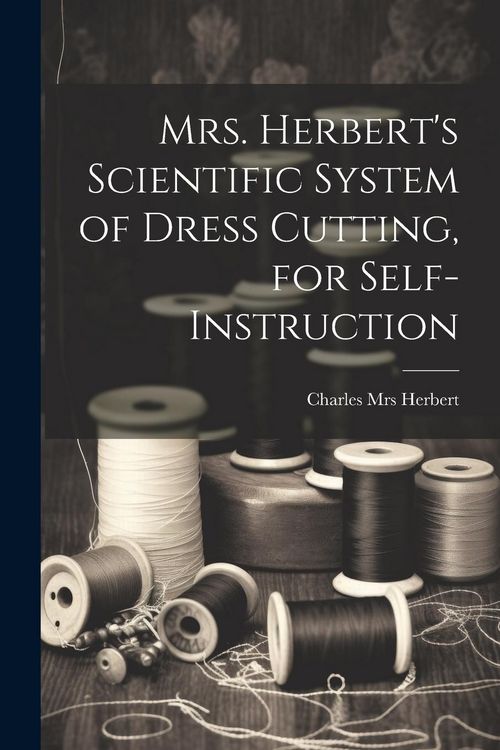 Produktbild: Mrs. Herbert's Scientific System of Dress Cutting, for Self-instruction