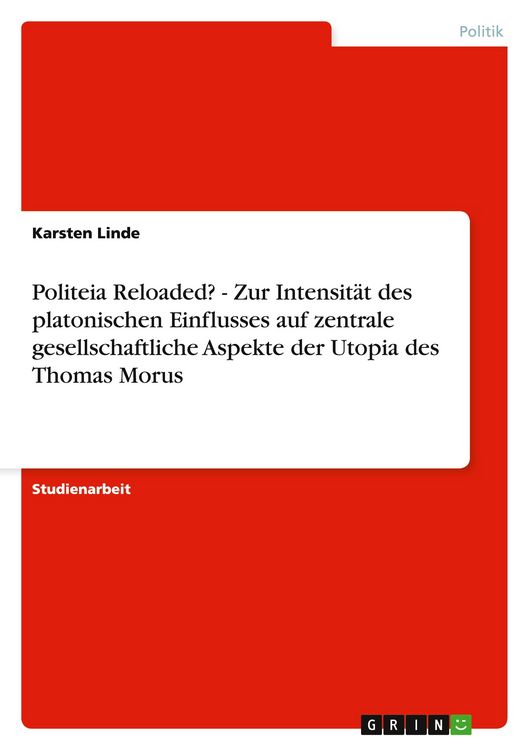 Produktbild: Politeia Reloaded? - Zur Intensit&auml;t des platonischen Einflusses auf zentrale gesellschaftliche Aspekte der Utopia des Thomas Morus