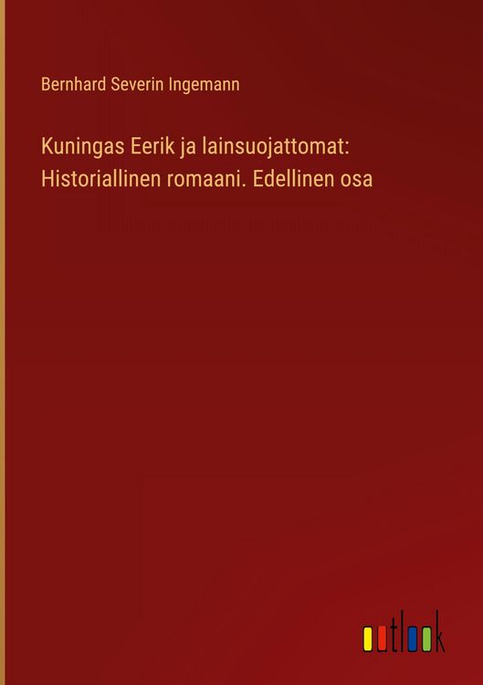 Produktbild: Kuningas Eerik ja lainsuojattomat: Historiallinen romaani. Edellinen osa