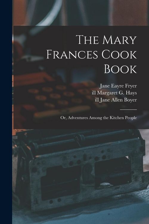 Produktbild: The Mary Frances Cook Book; or, Adventures Among the Kitchen People
