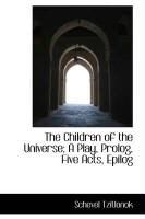 Produktbild: The Children of the Universe; A Play, PROLOG, Five Acts, Epilog