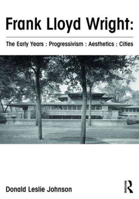 Produktbild: Frank Lloyd Wright: The Early Years: Progressivism: Aesthetics: Cities