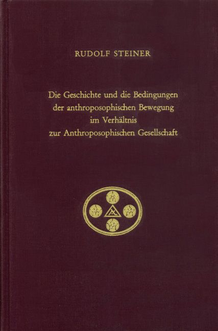 Produktbild: Die Geschichte und die Bedingungen der anthroposophischen Bewegung im Verh&auml;ltnis zur Anthroposophischen Gesellschaft
