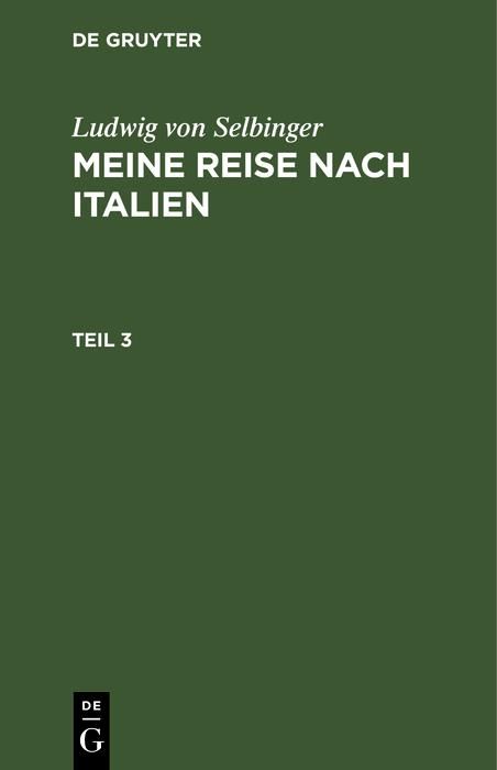 Produktbild: Ludwig von Selbinger: Meine Reise nach Italien. Teil 3