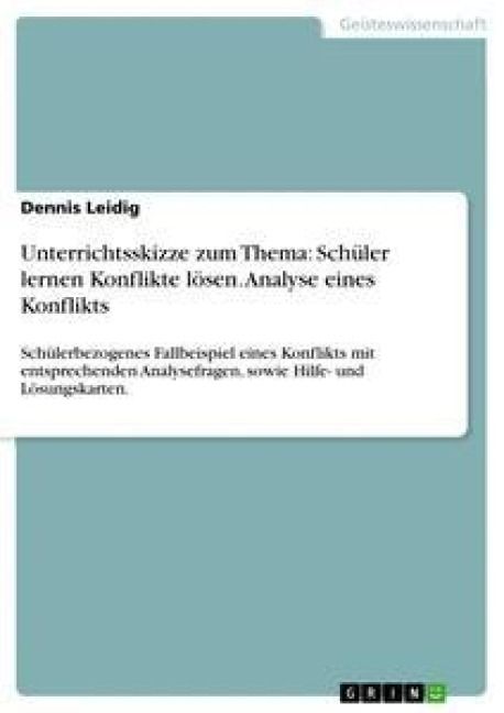Produktbild: Unterrichtsskizze zum Thema: Sch&uuml;ler lernen Konflikte l&ouml;sen. Analyse eines Konflikts