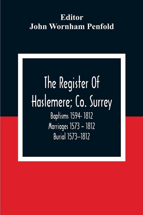 Produktbild: The Register Of Haslemere; Co. Surrey. Baptisms 1594- 1812 Marriages 1573 - 1812 Burial 1573--1812