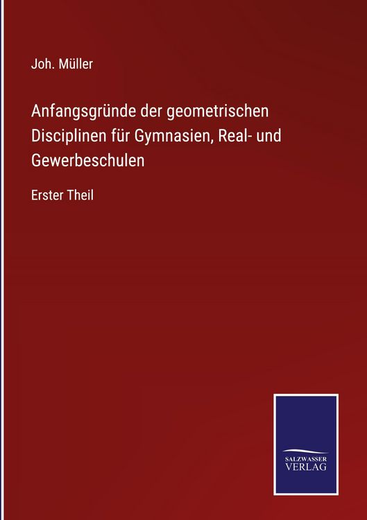 Produktbild: Anfangsgr&uuml;nde der geometrischen Disciplinen f&uuml;r Gymnasien, Real- und Gewerbeschulen