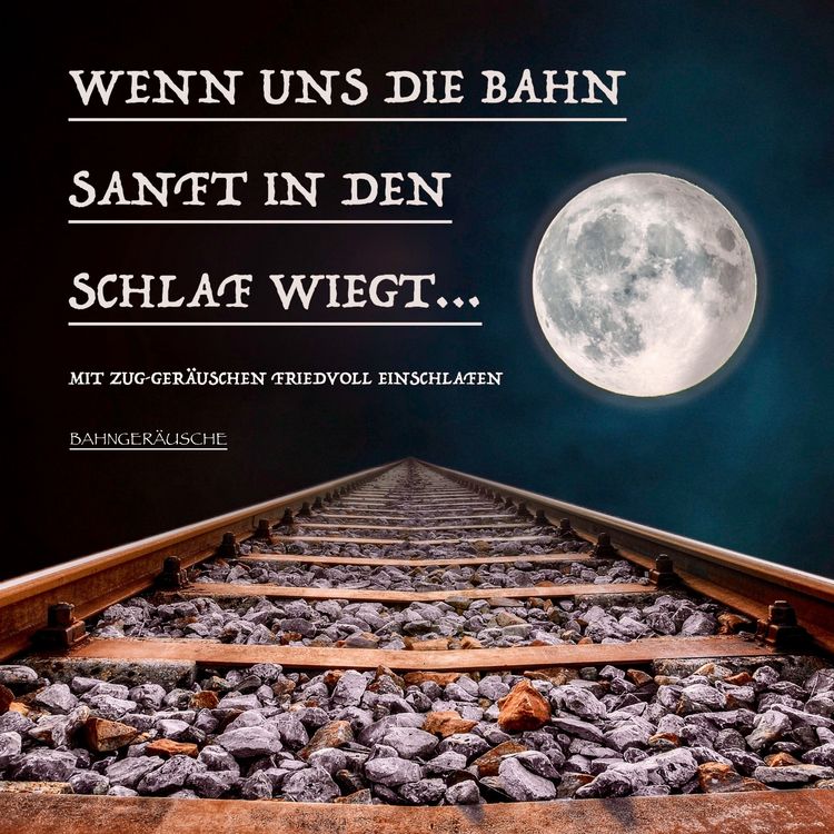Produktbild: Wenn uns die Bahn sanft in den Schlaf wiegt: Bahnger&auml;usche und traumhafte Musik zum friedvollen Einschlafen