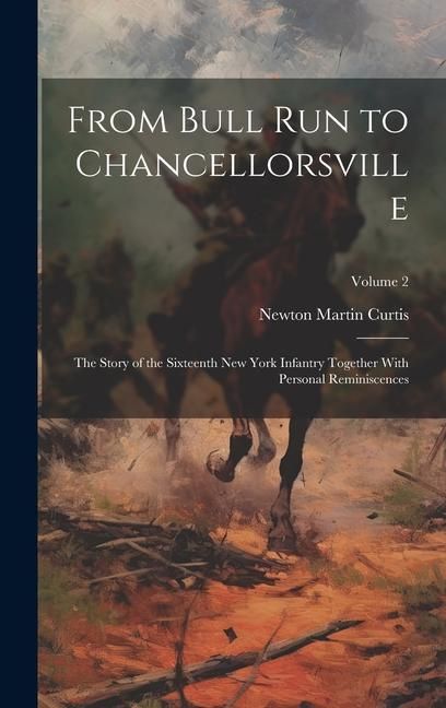 Produktbild: From Bull Run to Chancellorsville; the Story of the Sixteenth New York Infantry Together With Personal Reminiscences; Volume 2