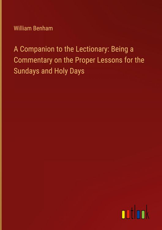 Produktbild: A Companion to the Lectionary: Being a Commentary on the Proper Lessons for the Sundays and Holy Days
