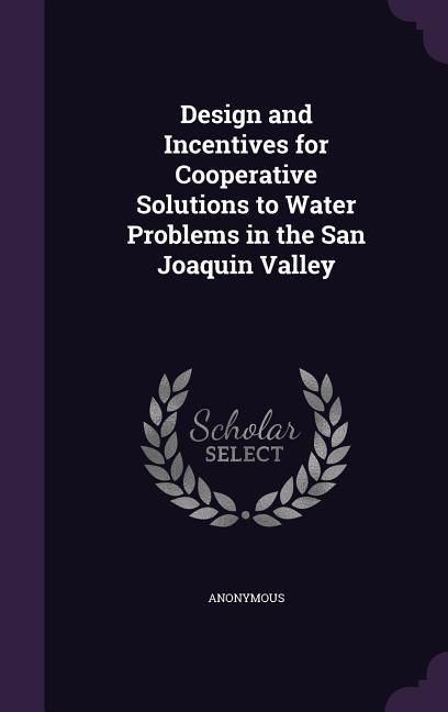 Produktbild: Design and Incentives for Cooperative Solutions to Water Problems in the San Joaquin Valley