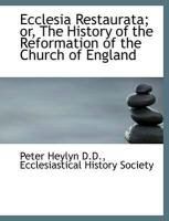 Produktbild: Ecclesia Restaurata; Or, the History of the Reformation of the Church of England
