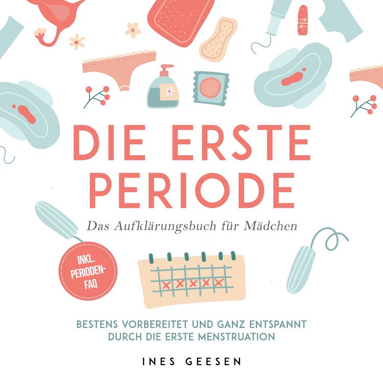 Produktbild: Die erste Periode - Das Aufkl&auml;rungsbuch f&uuml;r M&auml;dchen: Bestens vorbereitet und ganz entspannt durch die erste Menstruation - inkl. Perioden-FAQ