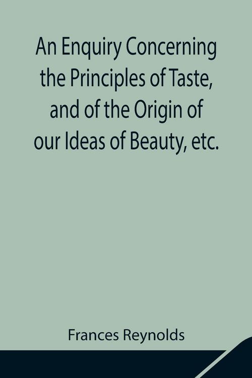 Produktbild: An Enquiry Concerning The Principles Of Taste, And Of The Origin Of Our Ideas Of Beauty, Etc.