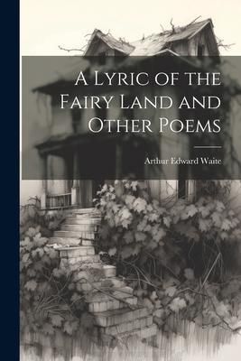 Produktbild: A Lyric of the Fairy Land and Other Poems