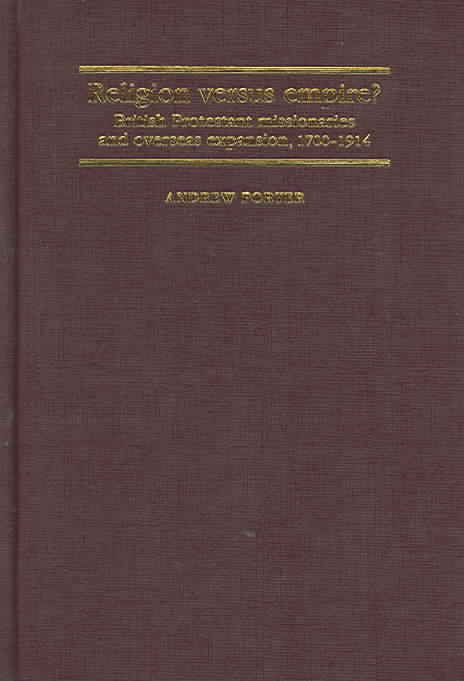 Produktbild: Religion Versus Empire?: British Protestant Missionaries and Overseas Expansion, 1700-1914