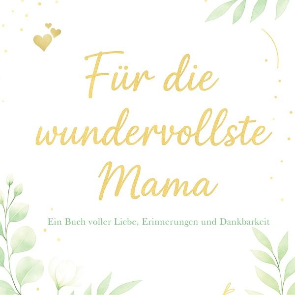 Produktbild: F&uuml;r die wundervollste Mama &ndash; Ein Buch voller Liebe, Erinnerungen und Dankbarkeit