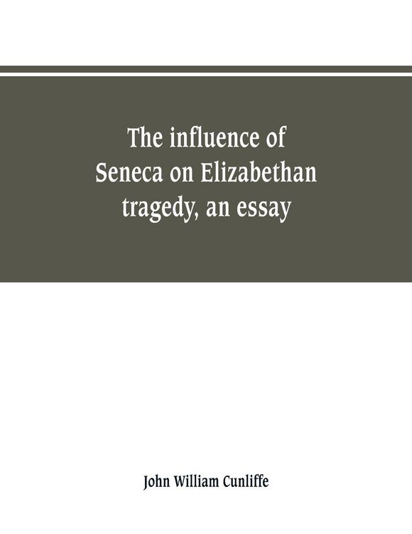 Produktbild: The influence of Seneca on Elizabethan tragedy, an essay