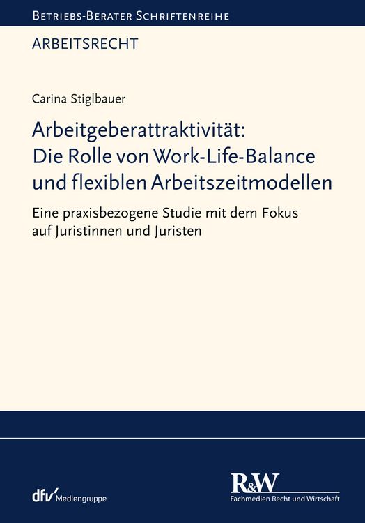 Produktbild: Arbeitgeberattraktivit&auml;t: Die Rolle von Work-Life-Balance und flexiblen Arbeitszeitmodellen