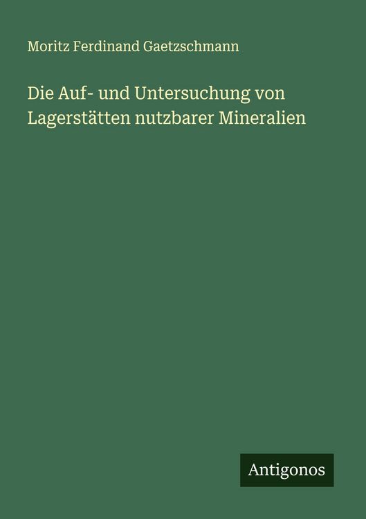 Produktbild: Die Auf- und Untersuchung von Lagerst&auml;tten nutzbarer Mineralien
