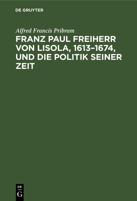Produktbild: Franz Paul Freiherr von Lisola, 1613-1674, und die Politik seiner Zeit