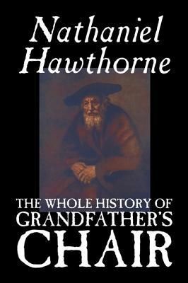 Produktbild: The Whole History of Grandfather's Chair by Nathaniel Hawthorne, Fiction, Classics
