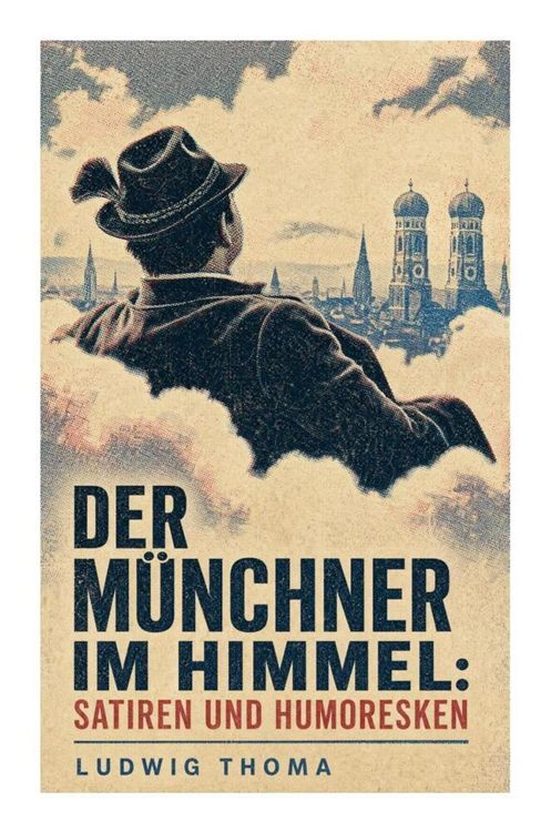 Produktbild: Der M&uuml;nchner im Himmel: Satiren und Humoresken