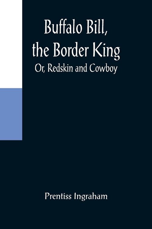 Produktbild: Buffalo Bill, the Border King; Or, Redskin and Cowboy
