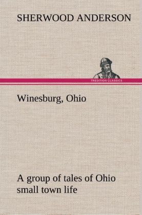Produktbild: Winesburg, Ohio; a group of tales of Ohio small town life