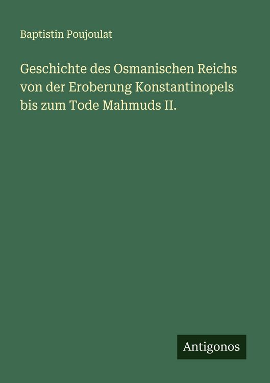 Produktbild: Geschichte des Osmanischen Reichs von der Eroberung Konstantinopels bis zum Tode Mahmuds II.