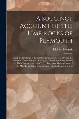 Produktbild: A Succinct Account of the Lime Rocks of Plymouth: Being the Substance of Several Communications, Read Before the Members of the Geological Society, in