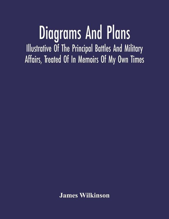 Produktbild: Diagrams And Plans, Illustrative Of The Principal Battles And Military Affairs, Treated Of In Memoirs Of My Own Times