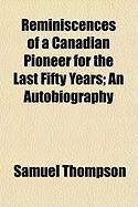Produktbild: Reminiscences of a Canadian Pioneer for the Last Fifty Years; An Autobiography
