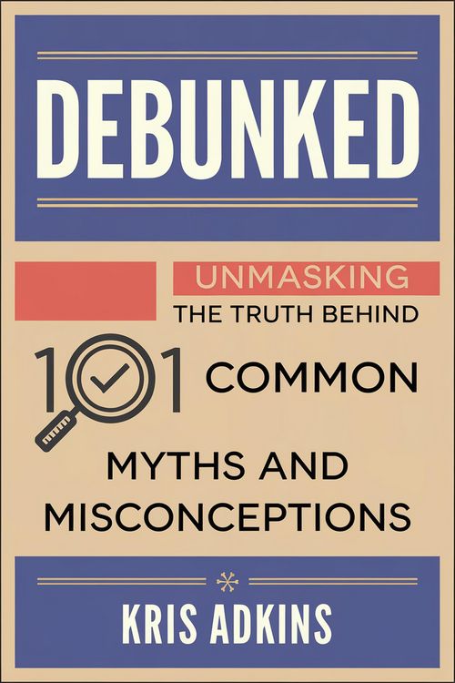 Produktbild: Debunked: Unmasking the Truth Behind 101 Common Myths and Misconceptions