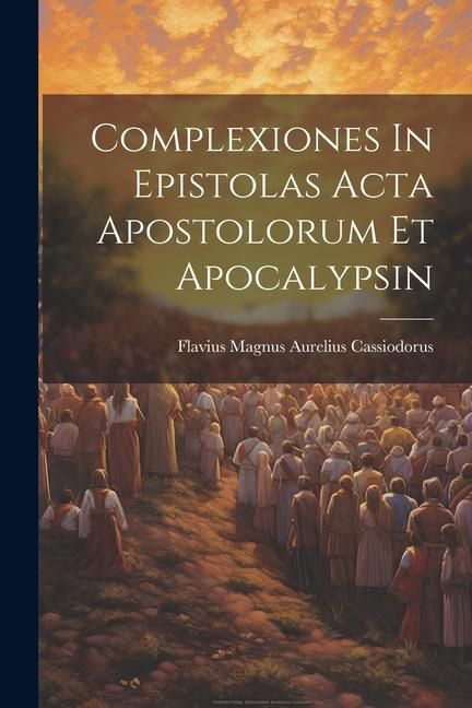 Produktbild: Complexiones In Epistolas Acta Apostolorum Et Apocalypsin