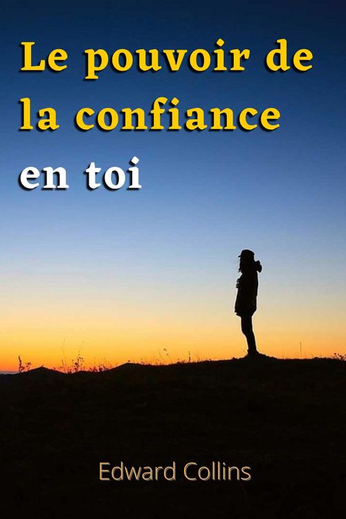 Produktbild: Le pouvoir de la confiance en toi. Apprends &agrave; am&eacute;liorer ton estime de toi, &agrave; vaincre tes peurs et &agrave; am&eacute;liorer ta vie en obtenant la meilleure version