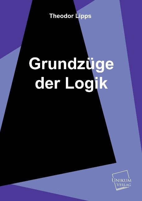 Produktbild: Lipps, T: Grundz&uuml;ge der Logik