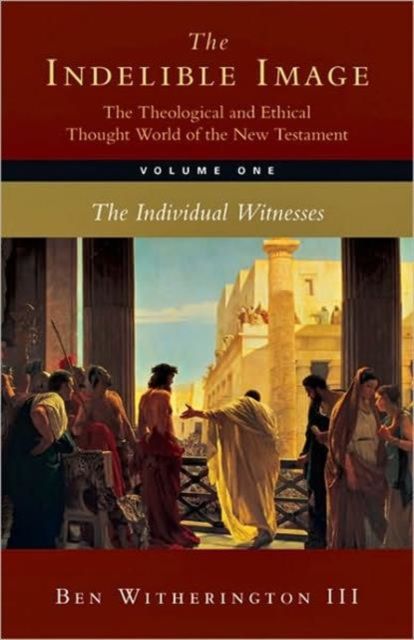 Produktbild: The Indelible Image: The Theological and Ethical Thought World of the New Testament: Volume 1: The Individual Witness