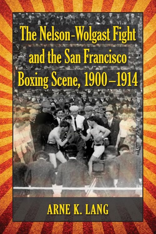 Produktbild: The Nelson-Wolgast Fight and the San Francisco Boxing Scene, 1900-1914