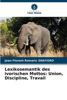 Produktbild: Lexikosemantik des ivorischen Mottos: Union, Discipline, Travail