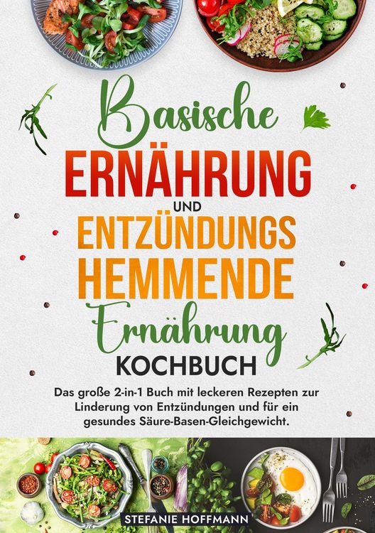 Produktbild: Basische Ern&auml;hrung und Entz&uuml;ndungshemmende Ern&auml;hrung Kochbuch