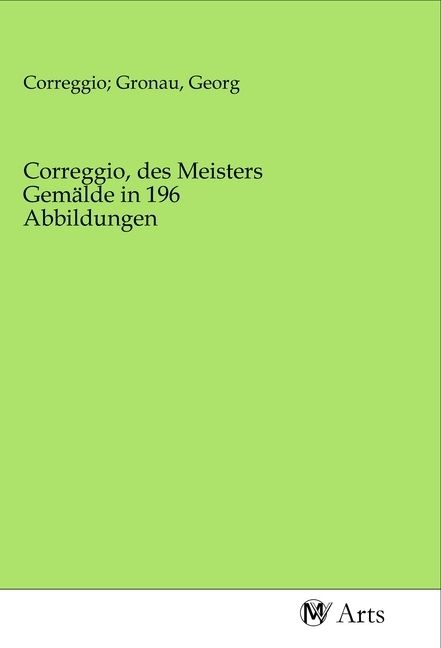 Produktbild: Correggio, des Meisters Gem&auml;lde in 196 Abbildungen
