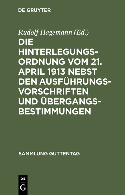 Produktbild: Die Hinterlegungsordnung vom 21. April 1913 nebst den Ausf&uuml;hrungsvorschriften und &Uuml;bergangsbestimmungen