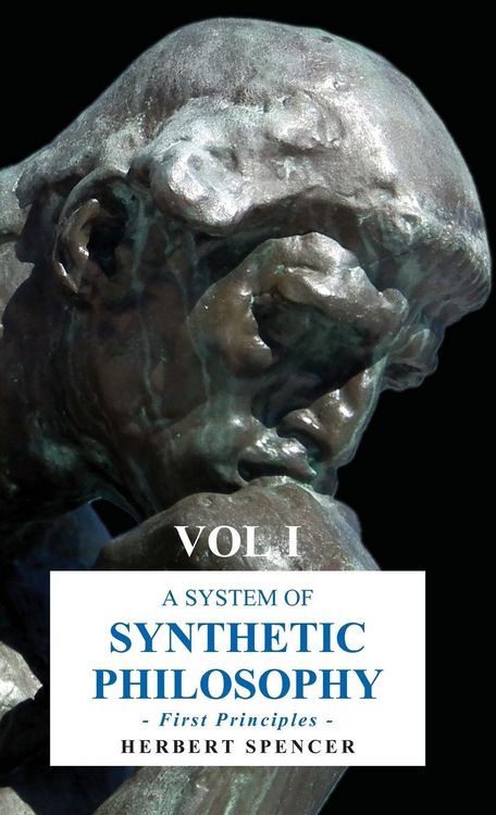 Produktbild: A System of Synthetic Philosophy - First Principles - Vol. I